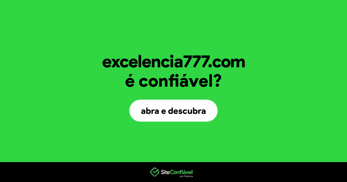 O site excelencia777.com é confiável?