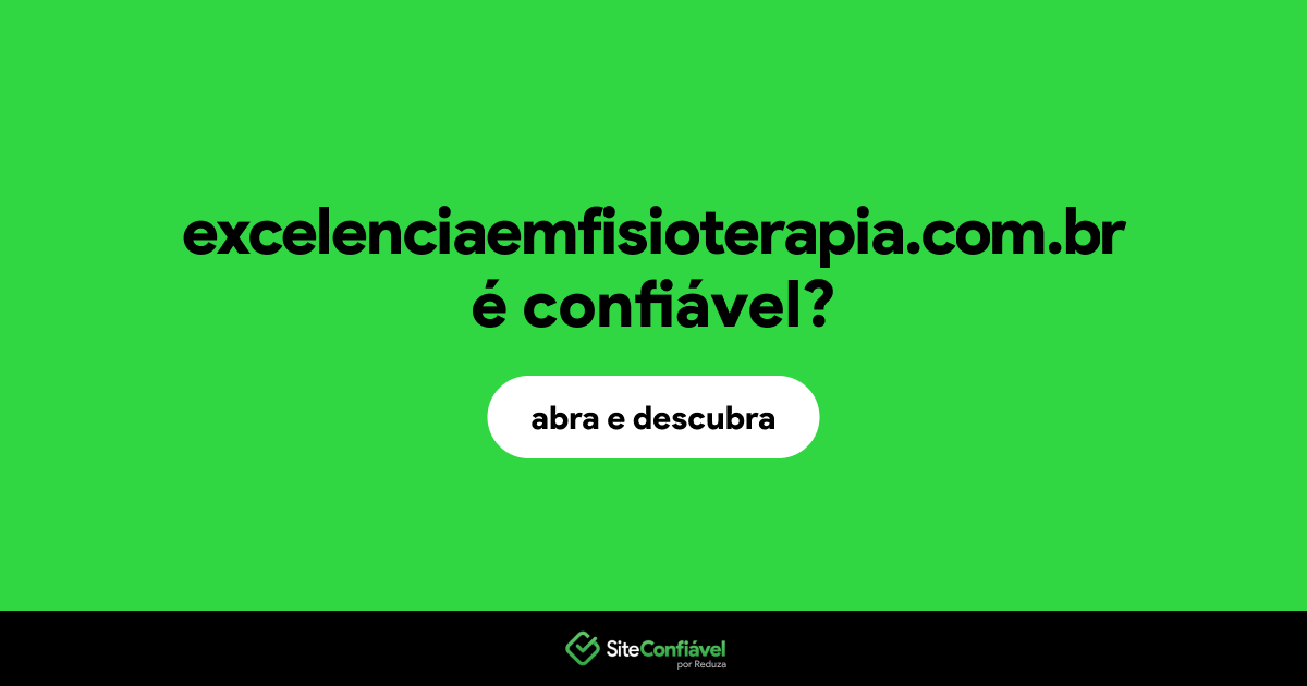 O site excelenciaemfisioterapia.com.br é confiável?