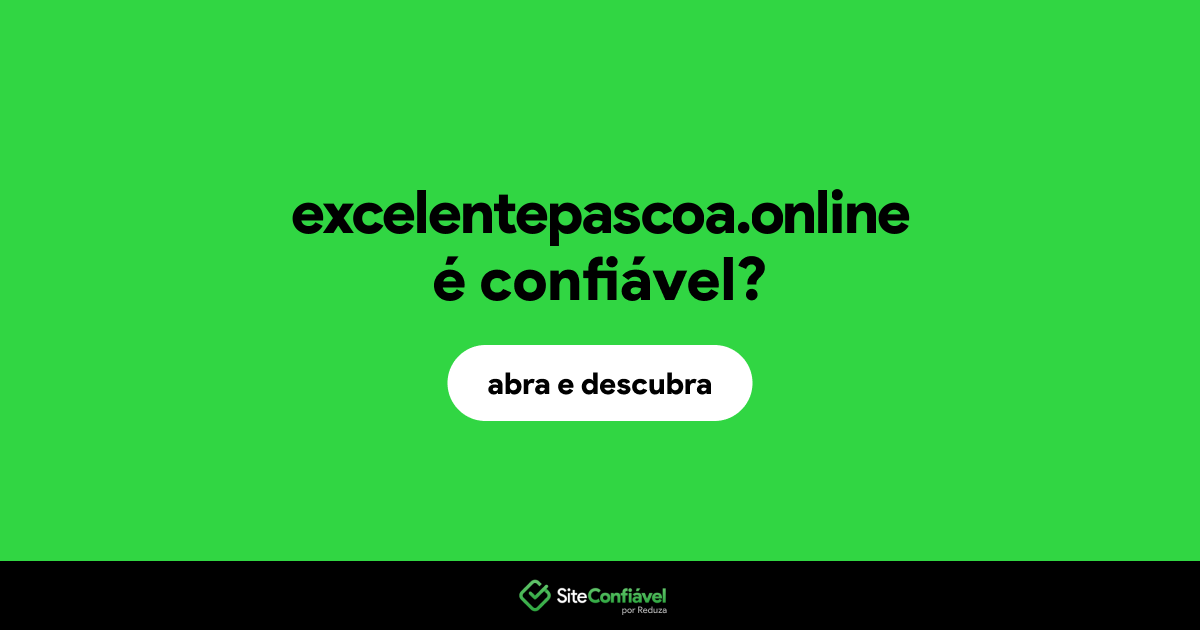 O site excelentepascoa.online é confiável?