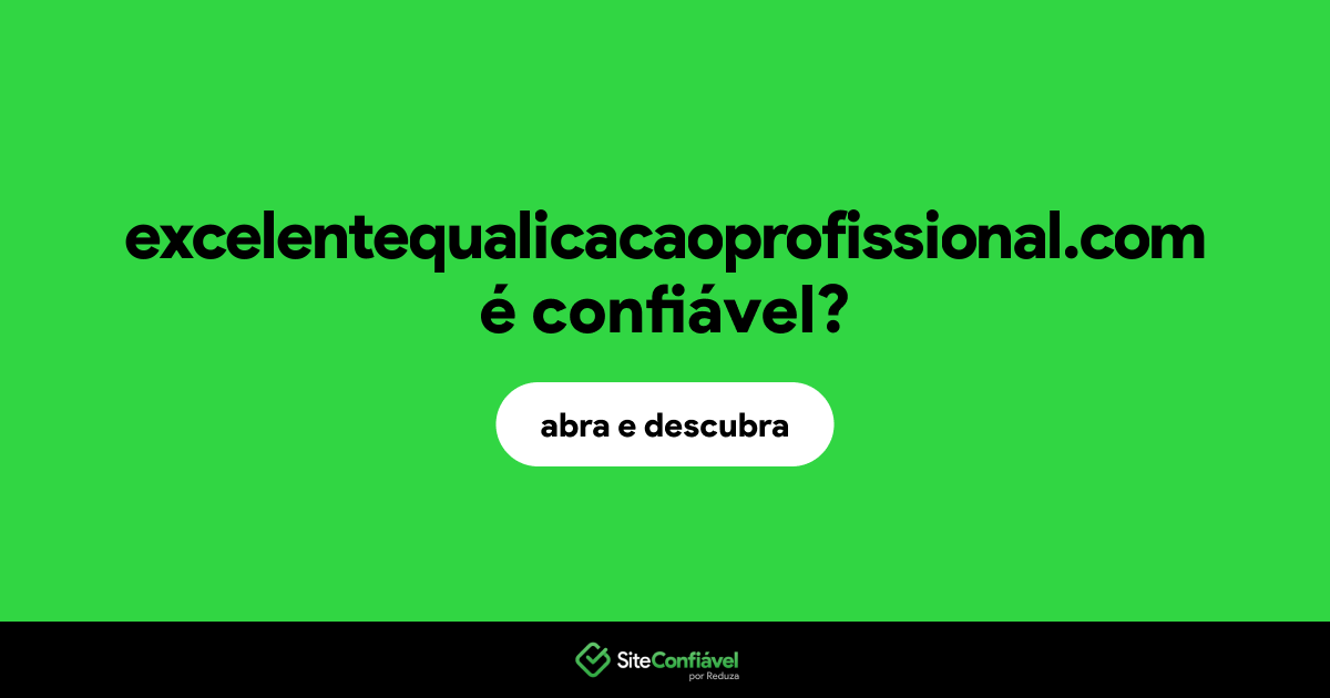 O site excelentequalicacaoprofissional.com é confiável?