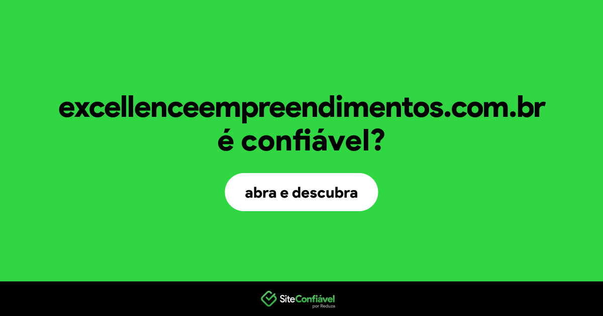 O site excellenceempreendimentos.com.br é confiável?