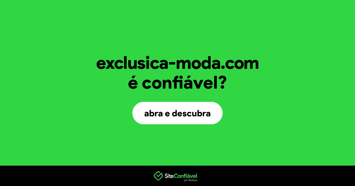 O site exclusica-moda.com é confiável?