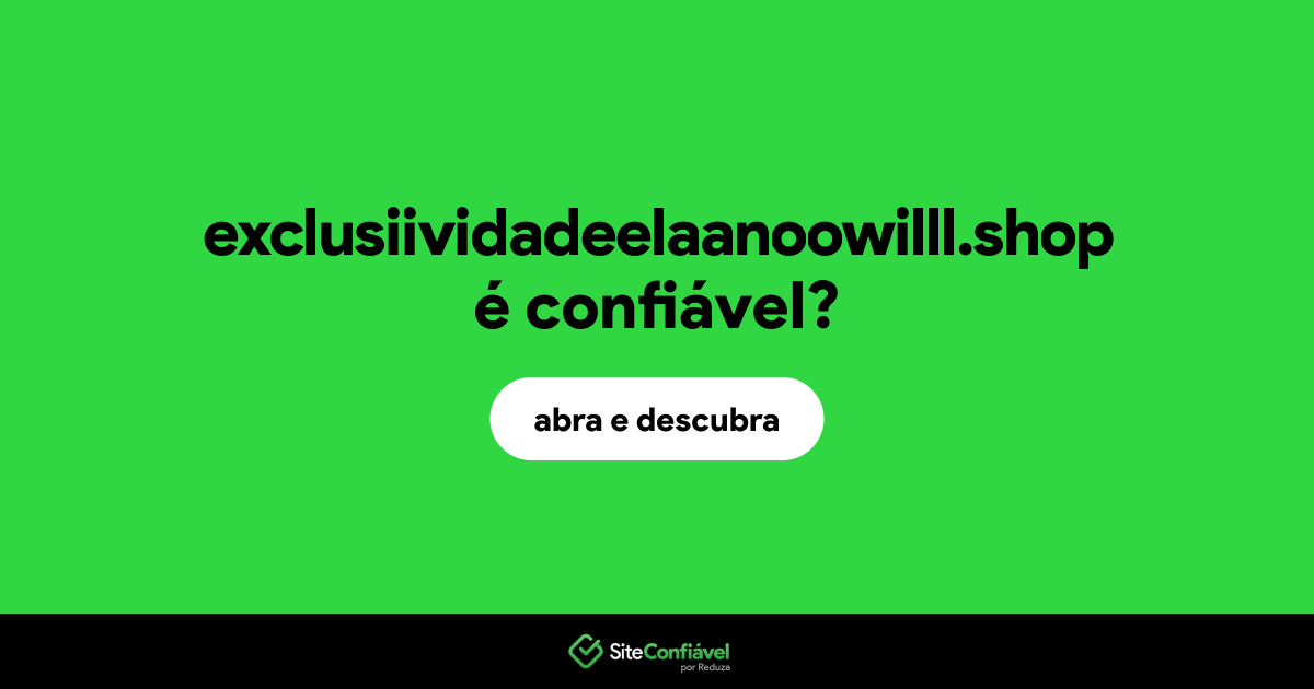 O site exclusiividadeelaanoowilll.shop é confiável?