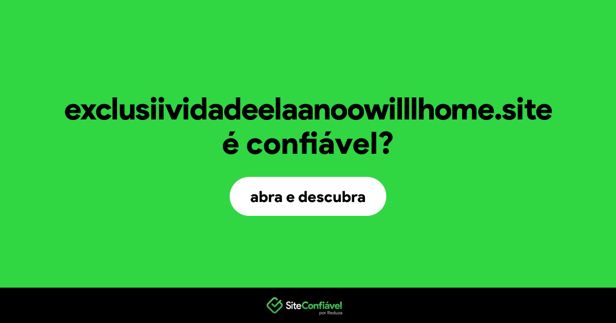 O site exclusiividadeelaanoowilllhome.site é confiável?