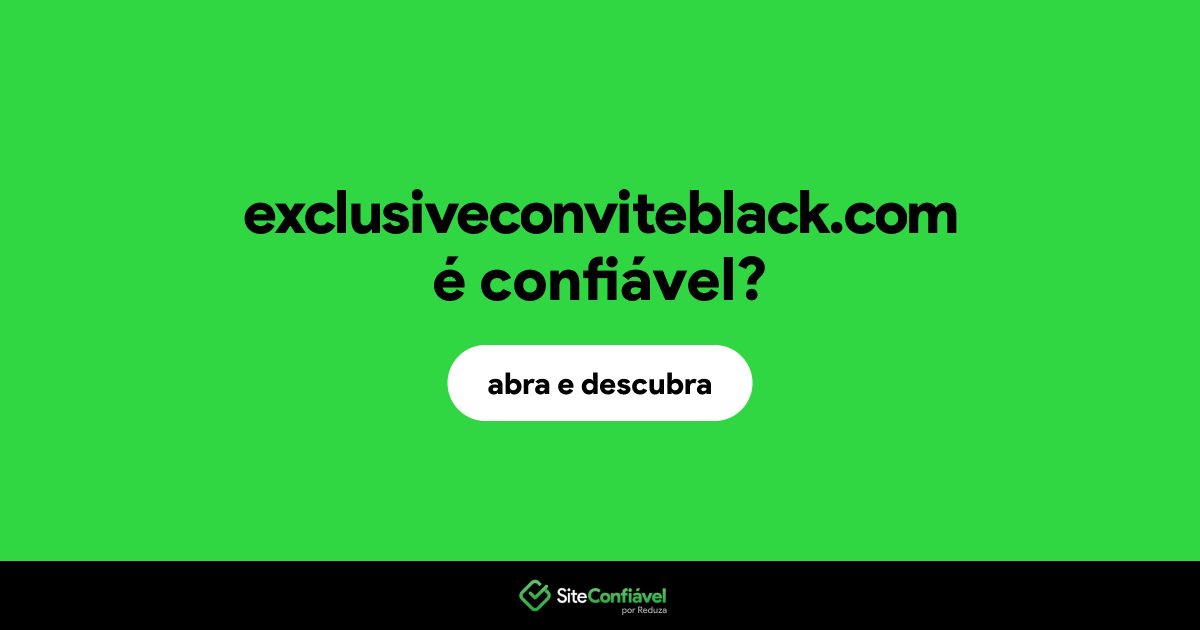 O site exclusiveconviteblack.com é confiável?