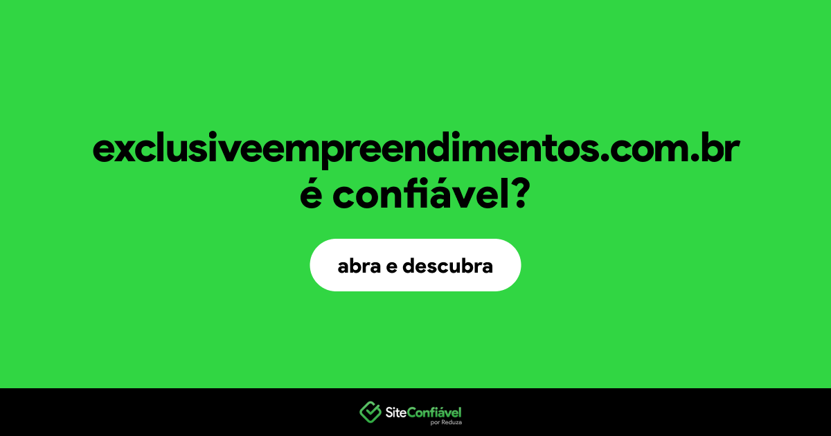 O site exclusiveempreendimentos.com.br é confiável?