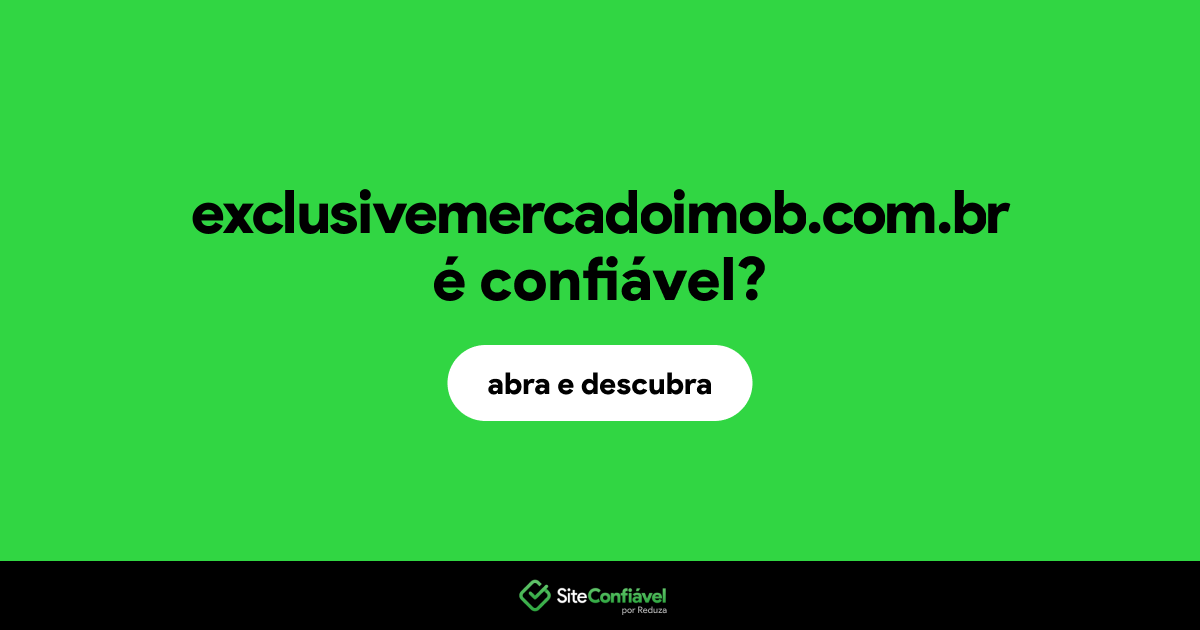 O site exclusivemercadoimob.com.br é confiável?