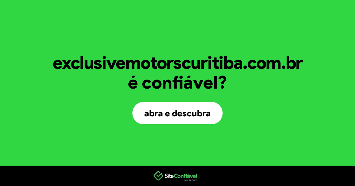 O site exclusivemotorscuritiba.com.br é confiável?