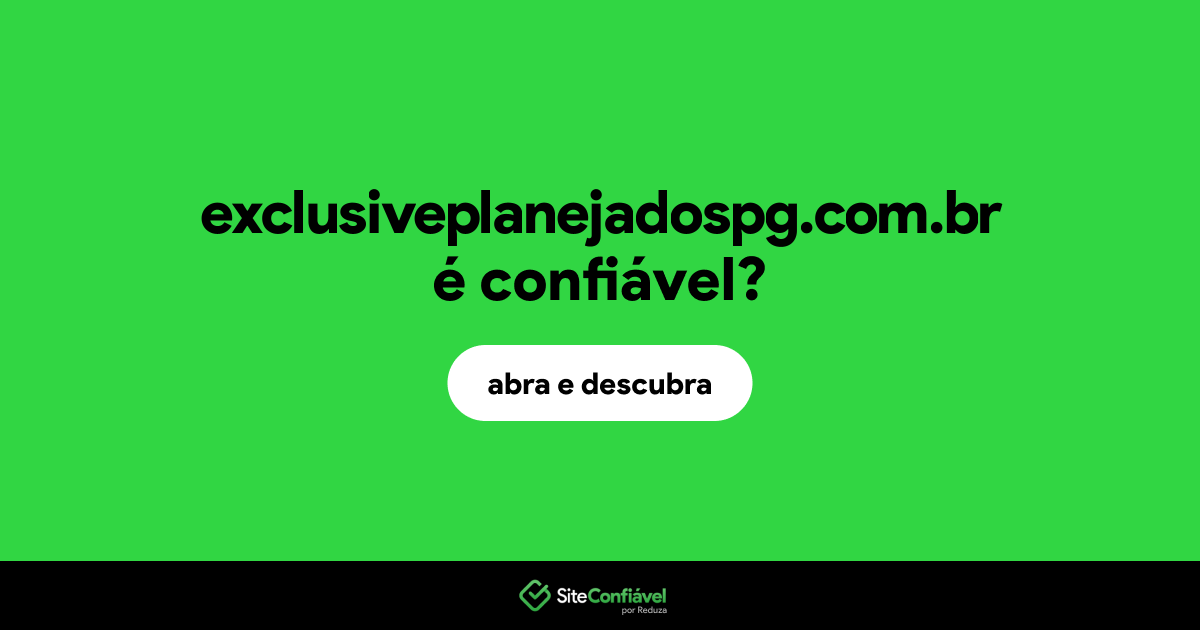 O site exclusiveplanejadospg.com.br é confiável?