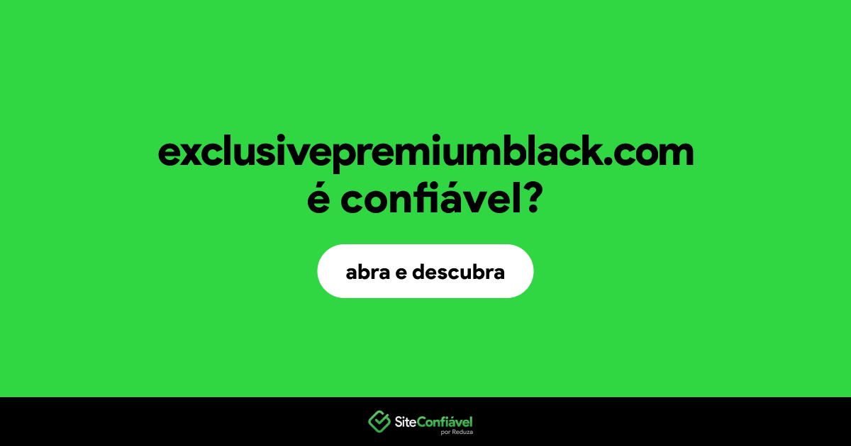 O site exclusivepremiumblack.com é confiável?