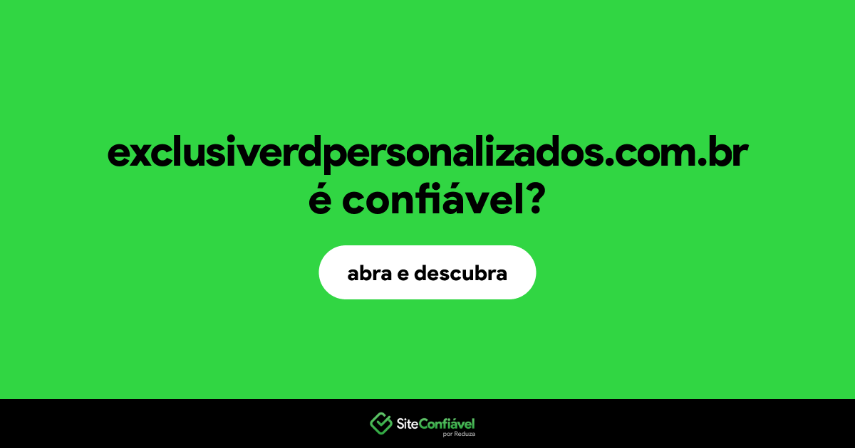 O site exclusiverdpersonalizados.com.br é confiável?