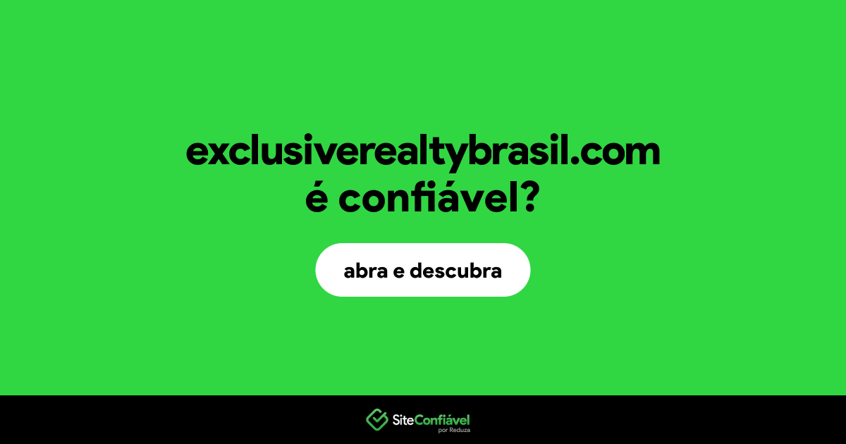 O site exclusiverealtybrasil.com é confiável?