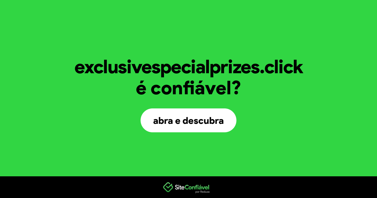 O site exclusivespecialprizes.click é confiável?