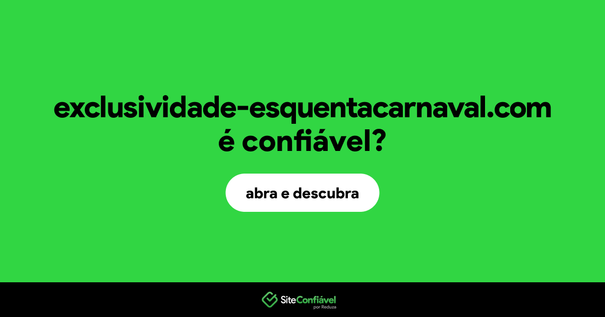 O site exclusividade-esquentacarnaval.com é confiável?