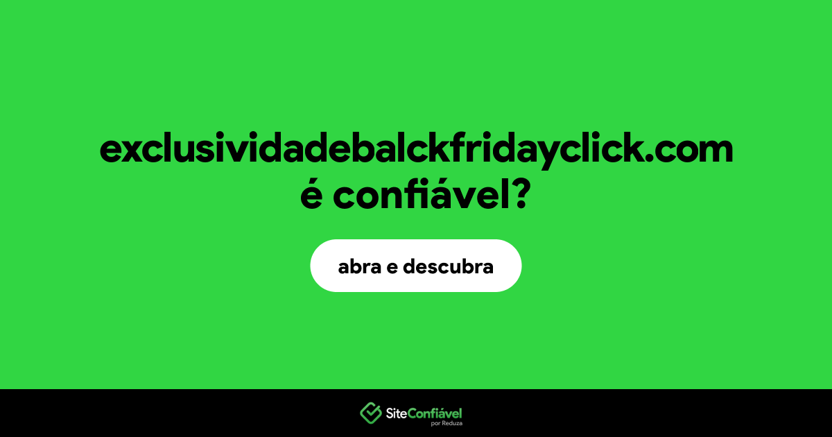 O site exclusividadebalckfridayclick.com é confiável?