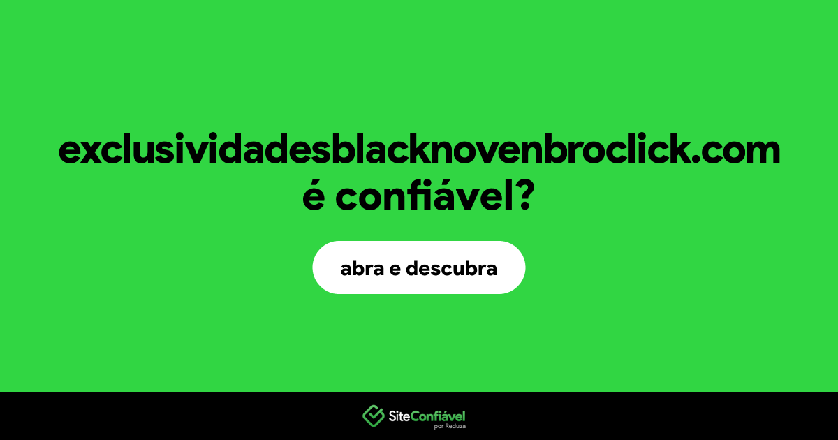 O site exclusividadesblacknovenbroclick.com é confiável?