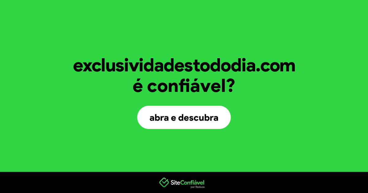 O site exclusividadestododia.com é confiável?