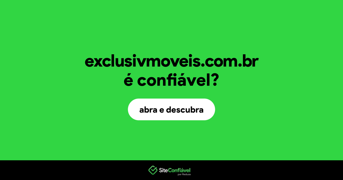 O site exclusivmoveis.com.br é confiável?