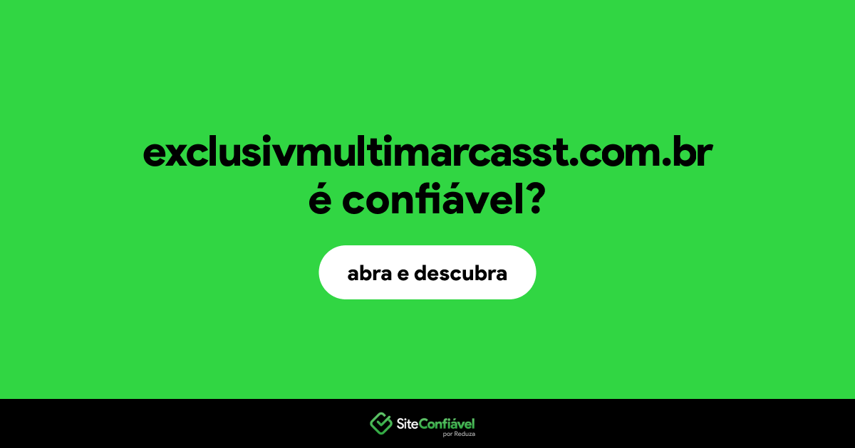 O site exclusivmultimarcasst.com.br é confiável?