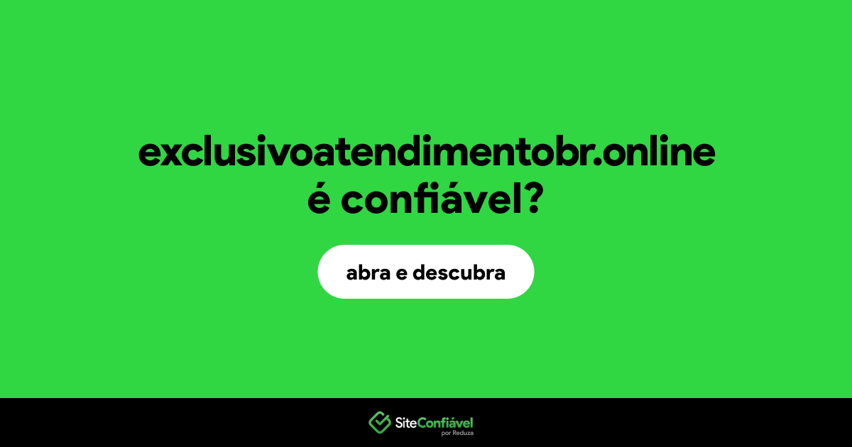 O site exclusivoatendimentobr.online é confiável?