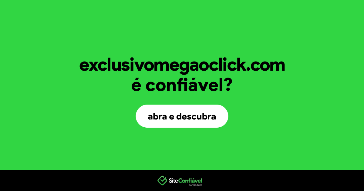 O site exclusivomegaoclick.com é confiável?