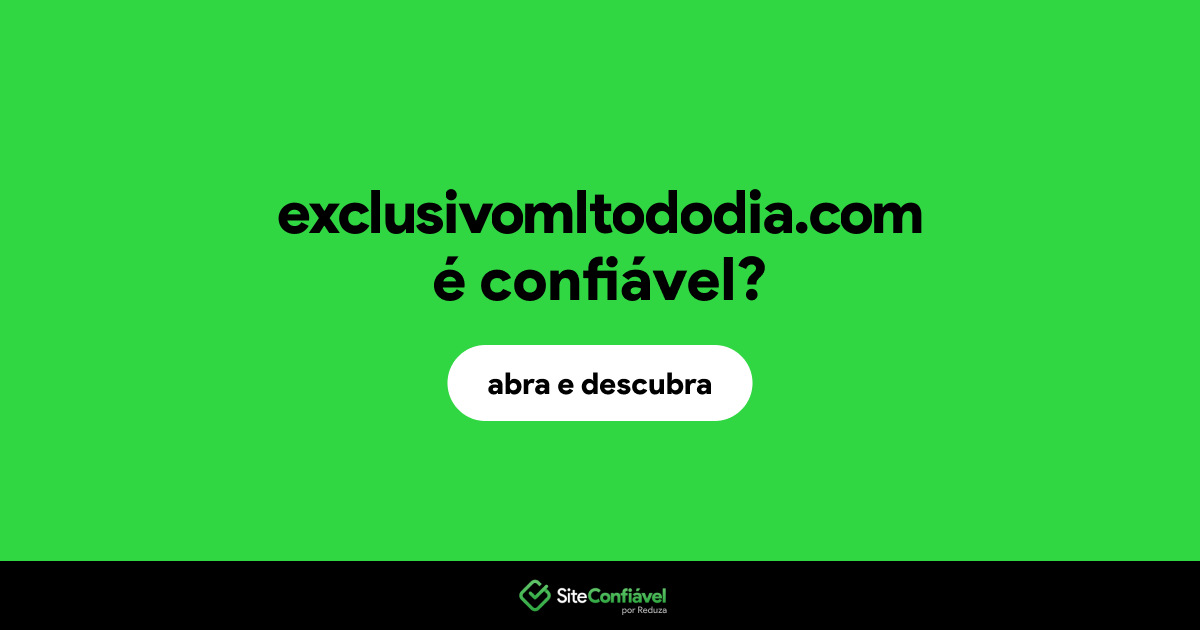O site exclusivomltododia.com é confiável?