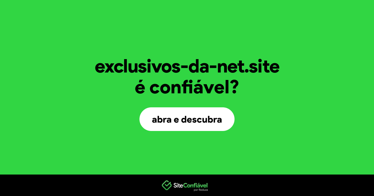 O site exclusivos-da-net.site é confiável?