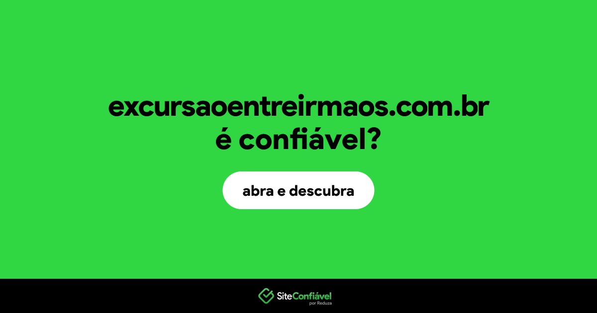 O site excursaoentreirmaos.com.br é confiável?