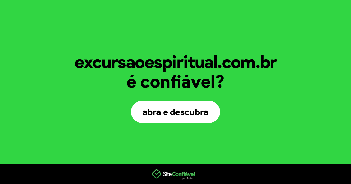 O site excursaoespiritual.com.br é confiável?