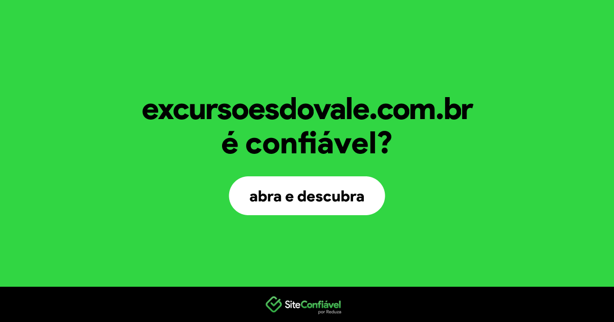 O site excursoesdovale.com.br é confiável?