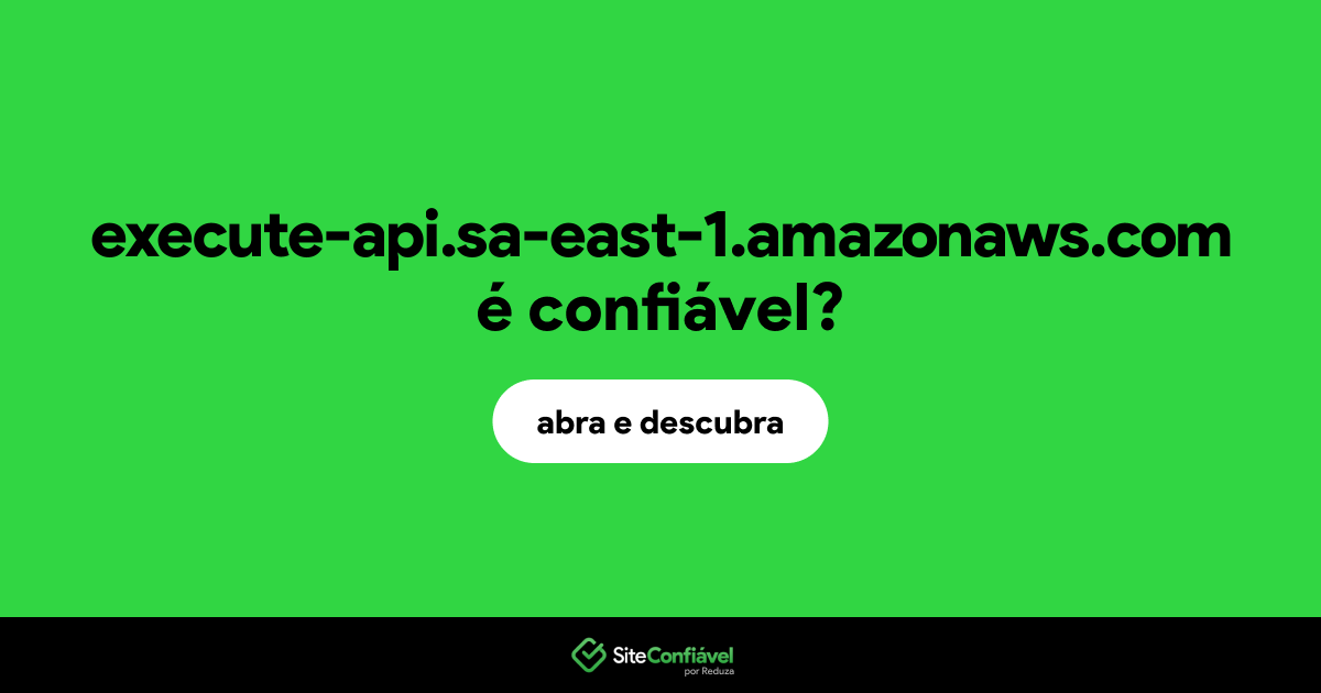 O site execute-api.sa-east-1.amazonaws.com é confiável?