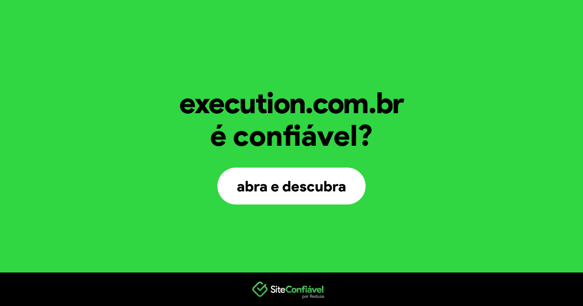O site execution.com.br é confiável?