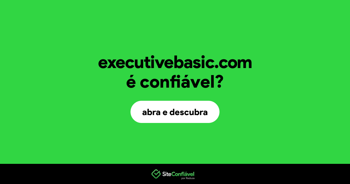 O site executivebasic.com é confiável?