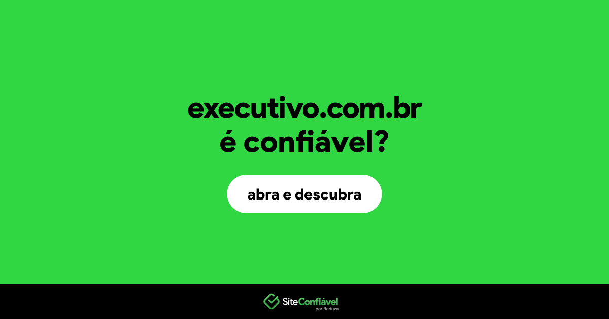 O site executivo.com.br é confiável?