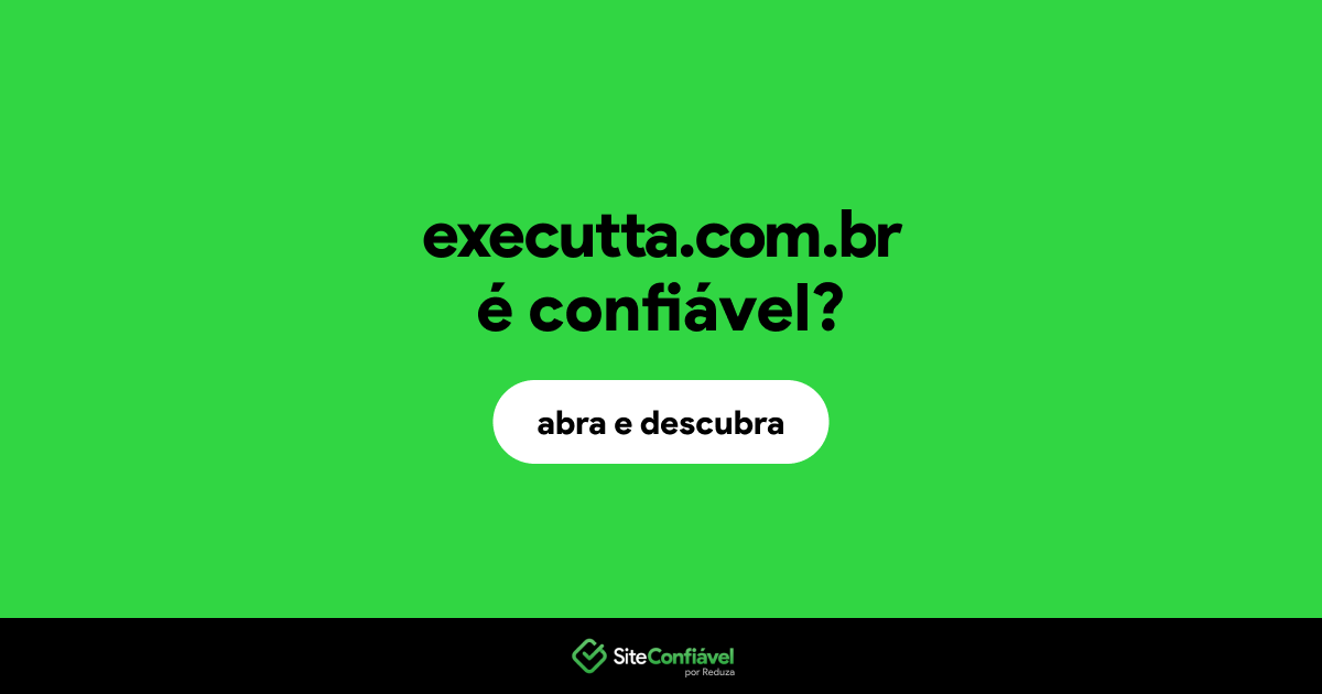 O site executta.com.br é confiável?