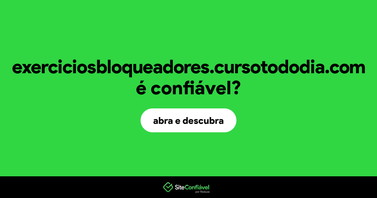 O site exerciciosbloqueadores.cursotododia.com é confiável?