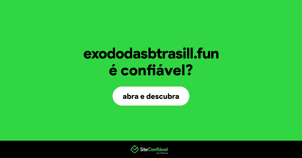 O site exododasbtrasill.fun é confiável?