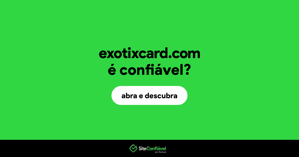 O site exotixcard.com é confiável?