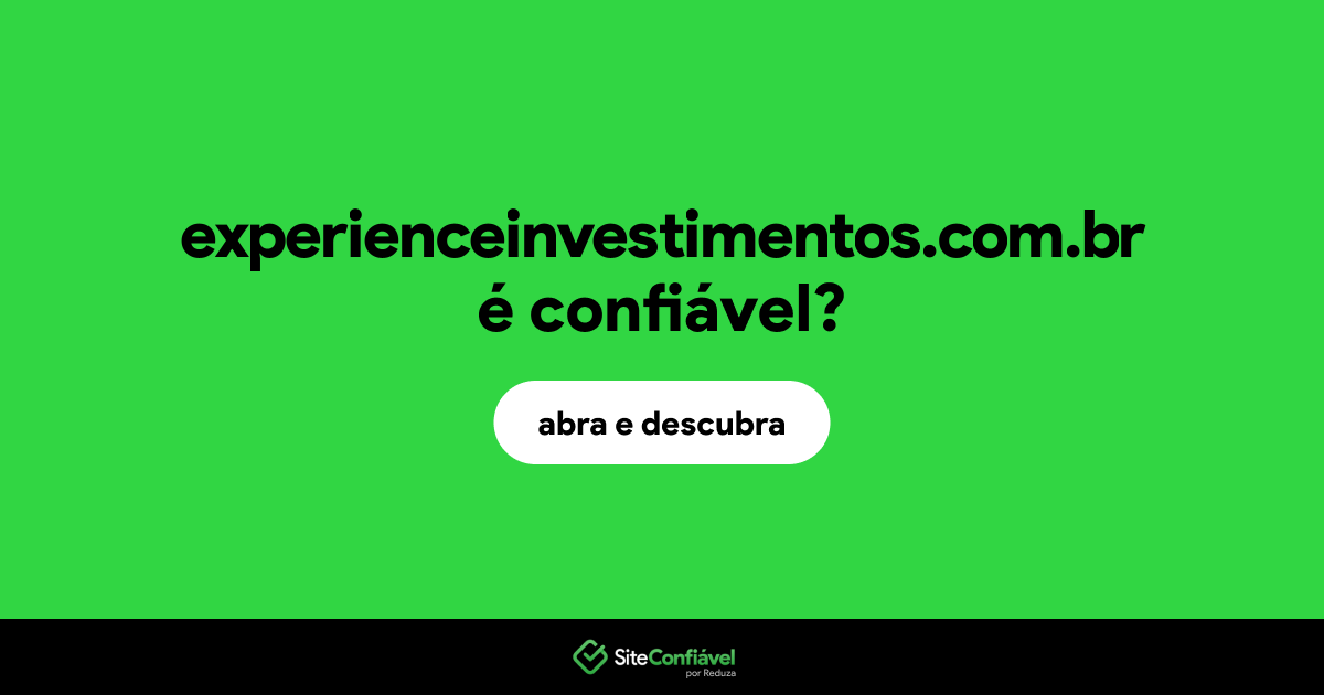 O site experienceinvestimentos.com.br é confiável?