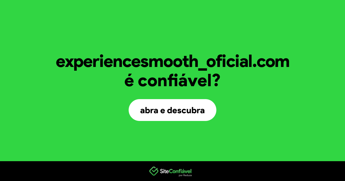 O site experiencesmooth_oficial.com é confiável?