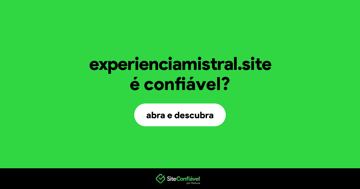 O site experienciamistral.site é confiável?