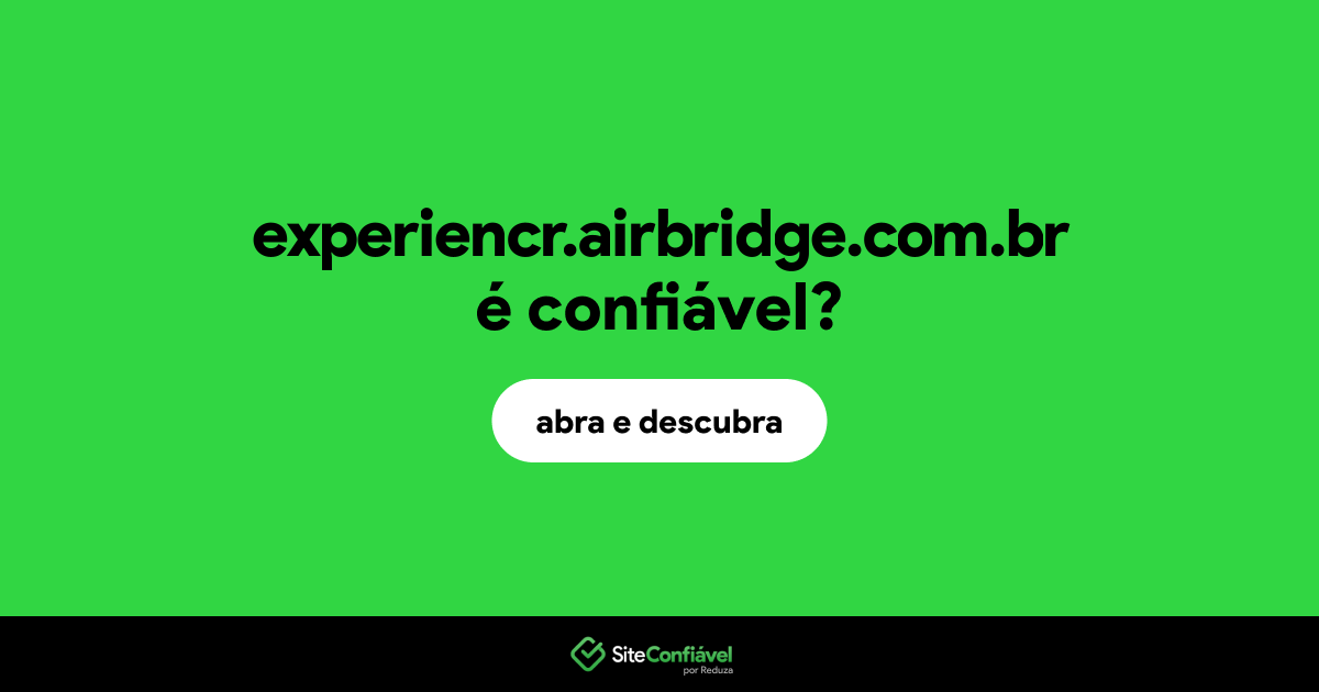 O site experiencr.airbridge.com.br é confiável?
