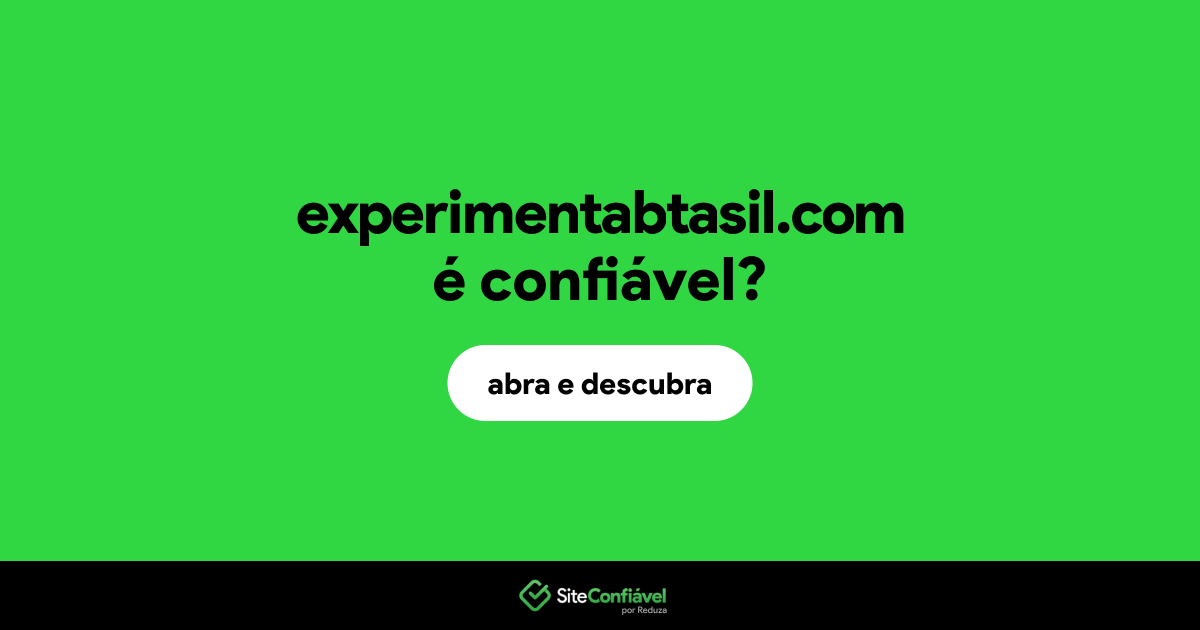 O site experimentabtasil.com é confiável?