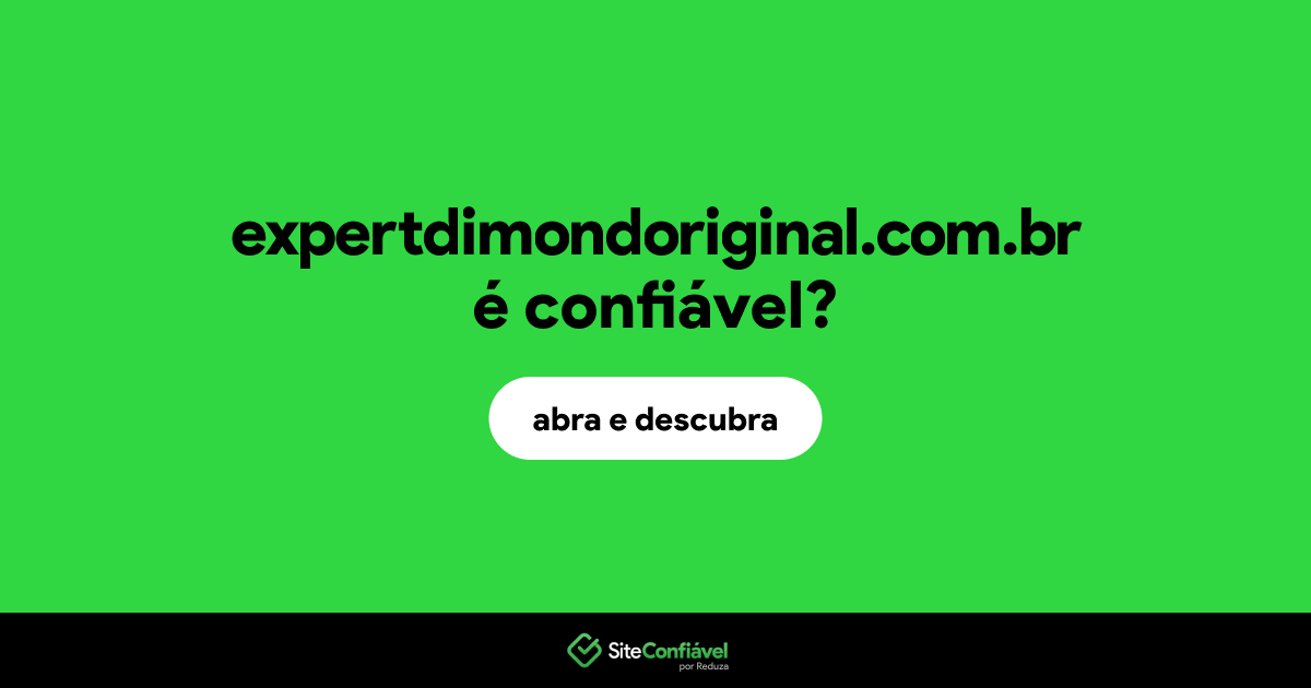 O site expertdimondoriginal.com.br é confiável?