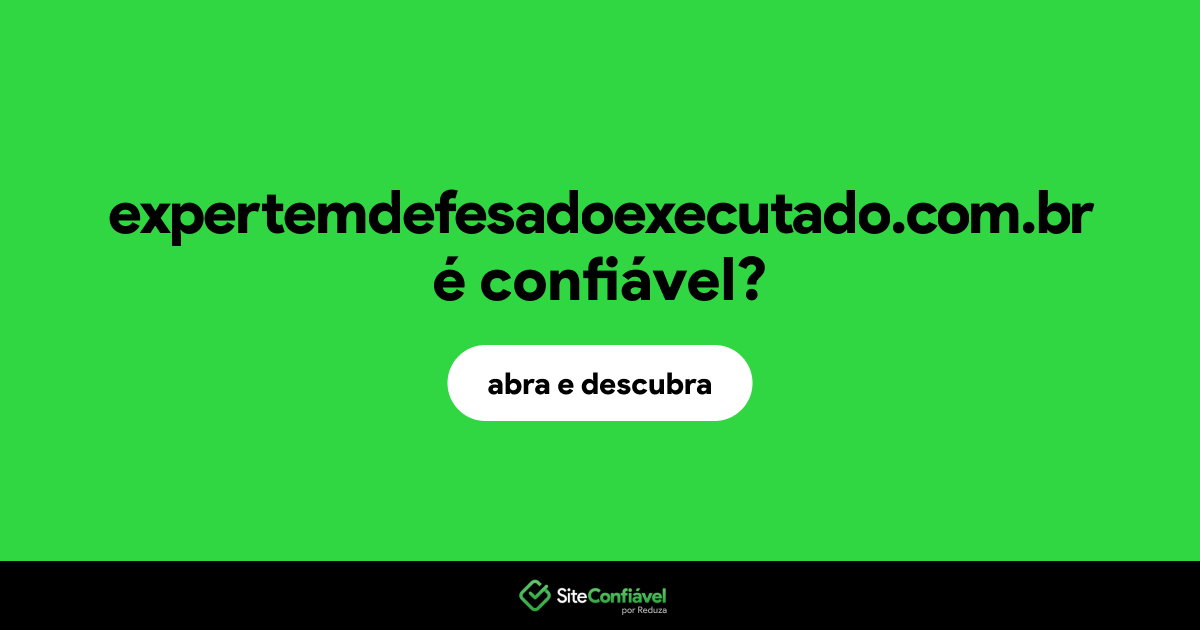 O site expertemdefesadoexecutado.com.br é confiável?