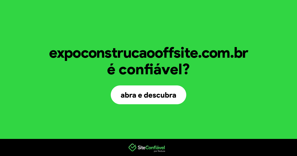 O site expoconstrucaooffsite.com.br é confiável?