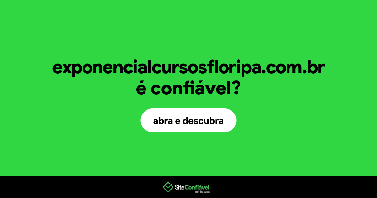 O site exponencialcursosfloripa.com.br é confiável?