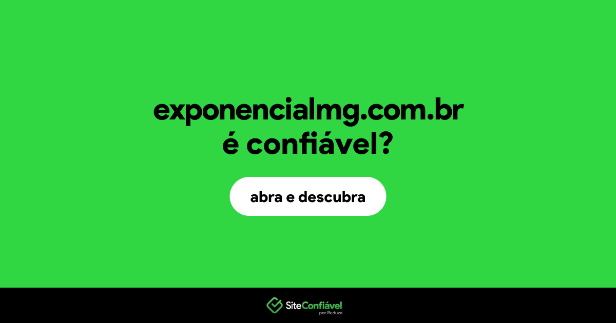 O site exponencialmg.com.br é confiável?