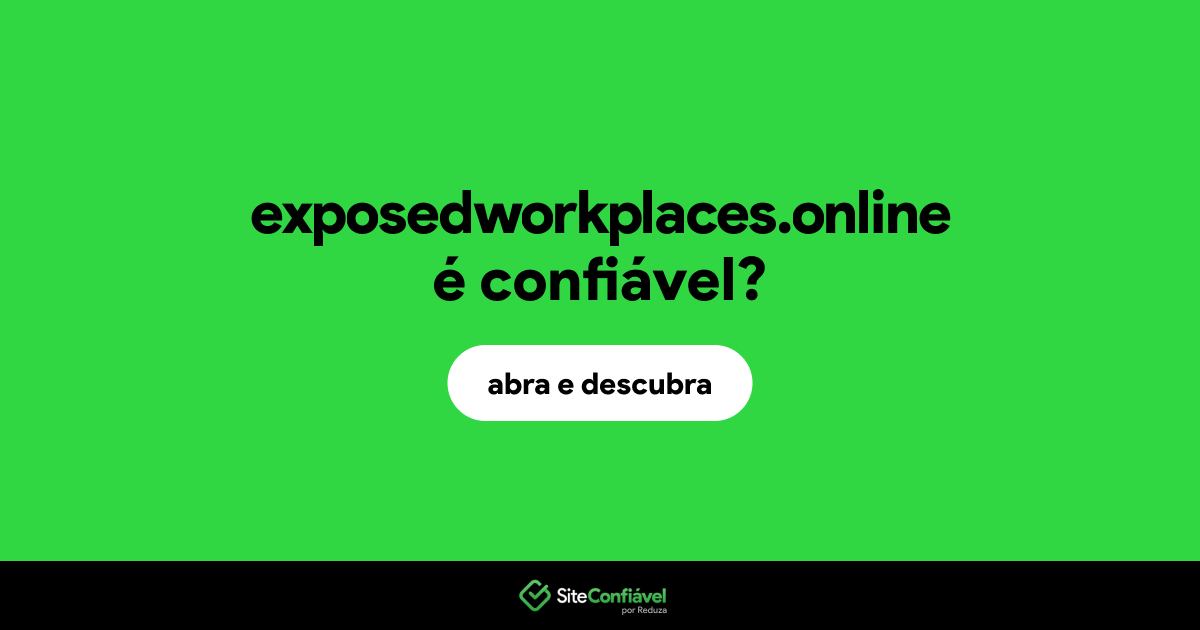 O site exposedworkplaces.online é confiável?