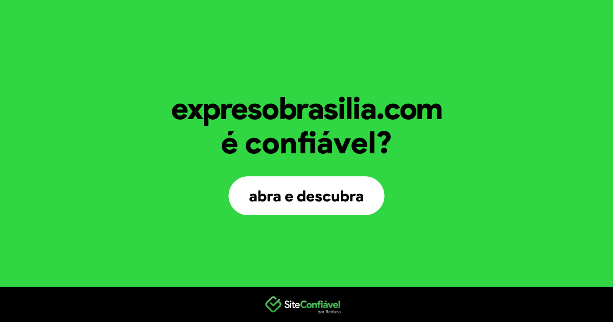 O site expresobrasilia.com é confiável?
